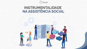 Instrumentalidade na Assistência Social - Saiba mais sobre os instrumentais que os assistentes sociais dispõe em suas intervenções