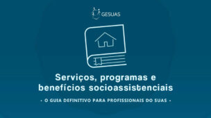 Serviços, programas e benefícios socioassistenciais