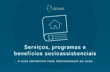 Guia definitivo: Serviços, Programas e Benefícios Socioassistencias