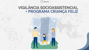 Saiba como aliar o trabalho da Vigilância Socioassistencial e Programa Criança Feliz para potencializar seus resultados na proteção social!