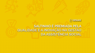 Conheça a história de sucesso de Saltinho, em Santa Catarina, que organizou sua transformou sua rede socioassistencial!