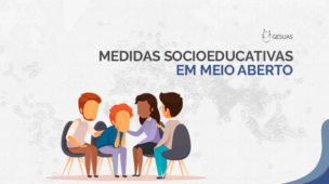 Saiba mais sobre Medidas Socioeducativas (MSE) em Meio Aberto e veja o que você precisa para implantar este serviço no seu município!