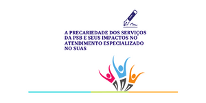 A Precariedade dos serviços da PSB e seus impactos no Atendimento Especializado no SUAS