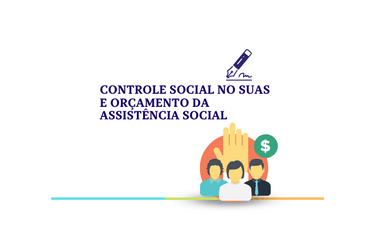 Controle Social no SUAS e Orçamento da Assistência Social