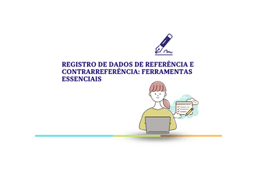 Registro de dados de referência e contrarreferência: ferramentas essenciais   