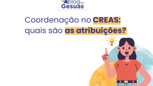 Coordenação no CREAS: quais são as atribuições?