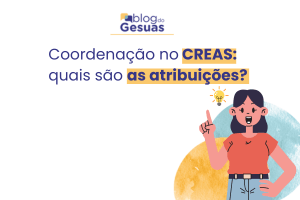 Coordenação no CREAS: quais são as atribuições?