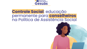 Controle Social: educação permanente para conselheiros na Política de Assistência Social