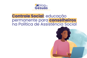 Controle Social: educação permanente para conselheiros na Política de Assistência Social