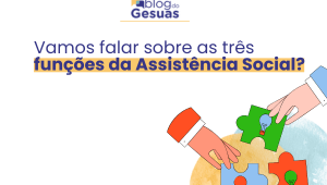 Vamos falar sobre as três funções da Assistência Social?