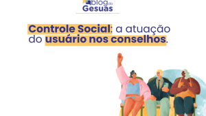 Controle Social: a atuação do usuário nos conselhos.