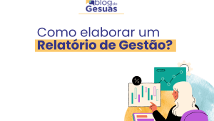 Como elaborar um Relatório de Gestão?