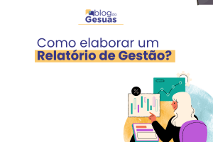 Como elaborar um Relatório de Gestão?