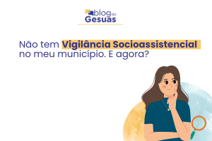 Não tem Vigilância Socioassistencial no meu município. E agora?