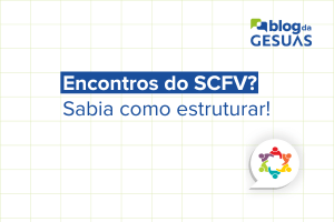 Encontros do SCFV? Sabia como estruturar!