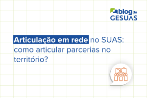 Articulação em rede no SUAS: como articular parcerias no território?