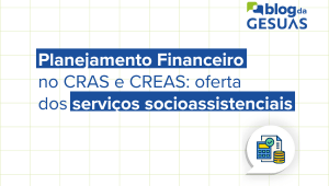 Planejamento Financeiro no CRAS e CREAS: Oferta dos Serviços Socioassistenciais