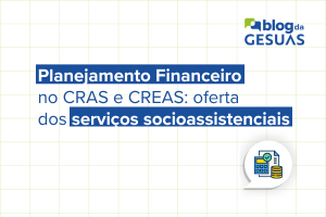 Planejamento Financeiro no CRAS e CREAS: oferta dos serviços socioassistenciais