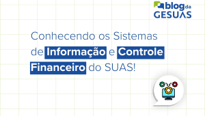 Blog da Gesuas_istemas de Informação e Controle Financeiro do SUAS! istemas de Informação e Controle Financeiro do SUAS