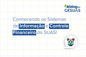 Conhecendo os Sistemas de Informação e Controle Financeiro do SUAS!