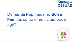Demanda Reprimida no Bolsa Família: como o município pode agir?