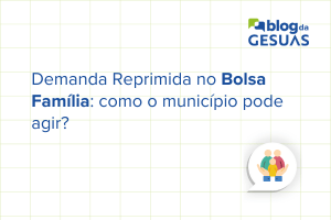 Demanda Reprimida no Bolsa Família: como o município pode agir?