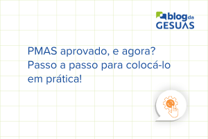 PMAS aprovado, e agora? Passo a passo para colocá-lo em prática!