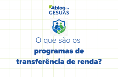 Programas de transferência de renda: o que são e como funcionam?