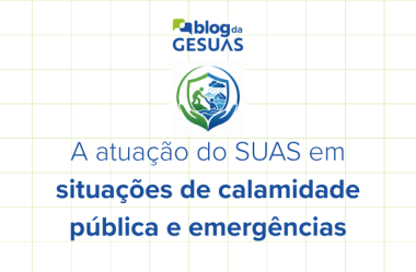 A atuação do SUAS em situações de calamidade pública e emergências